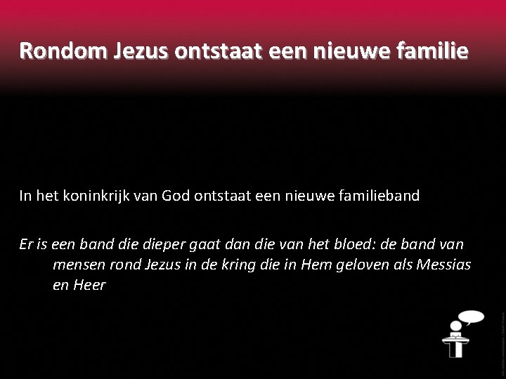 Rondom Jezus ontstaat een nieuwe familie In het koninkrijk van God ontstaat een nieuwe