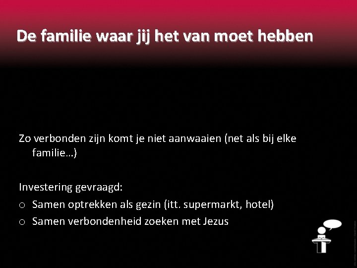 De familie waar jij het van moet hebben Zo verbonden zijn komt je niet