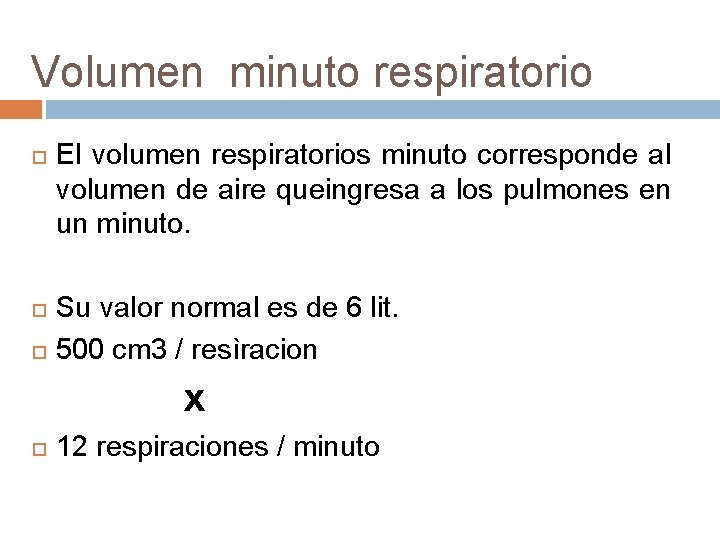 Volumen minuto respiratorio El volumen respiratorios minuto corresponde al volumen de aire queingresa a