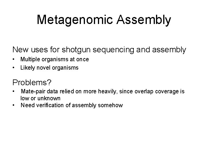 Metagenomic Assembly New uses for shotgun sequencing and assembly • Multiple organisms at once