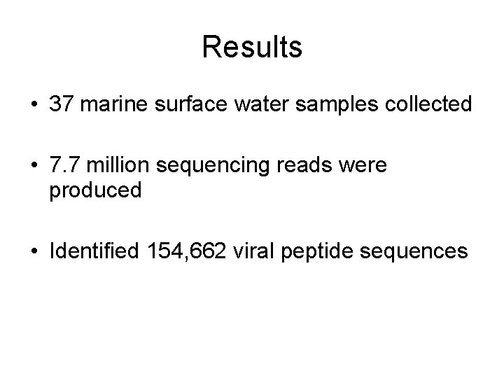 Results • 37 marine surface water samples collected • 7. 7 million sequencing reads