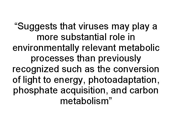 “Suggests that viruses may play a more substantial role in environmentally relevant metabolic processes