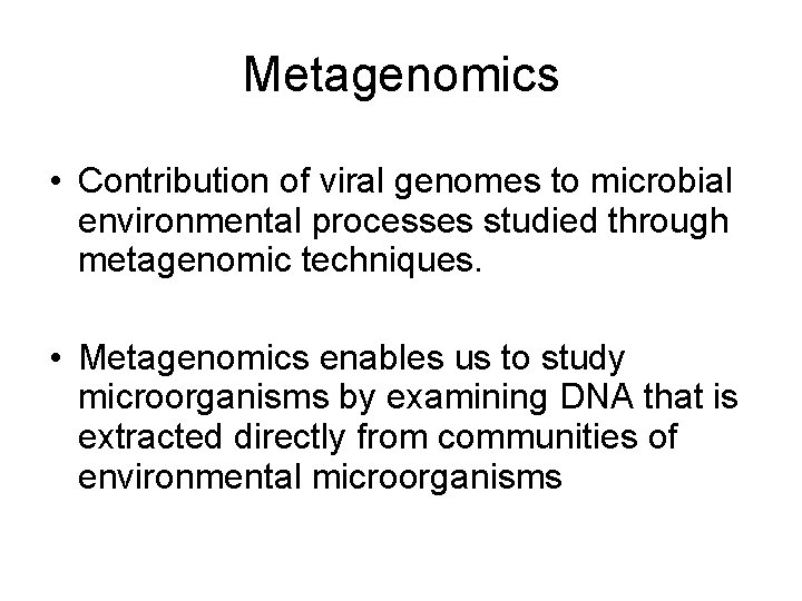 Metagenomics • Contribution of viral genomes to microbial environmental processes studied through metagenomic techniques.