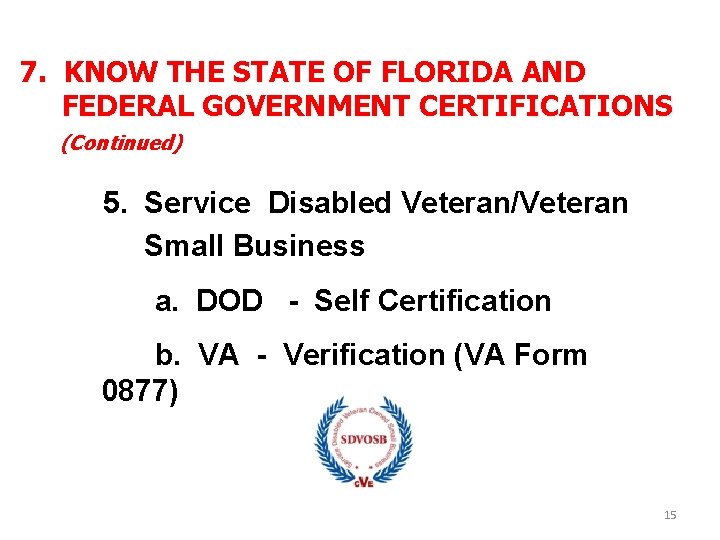 7. KNOW THE STATE OF FLORIDA AND FEDERAL GOVERNMENT CERTIFICATIONS (Continued) 5. Service Disabled