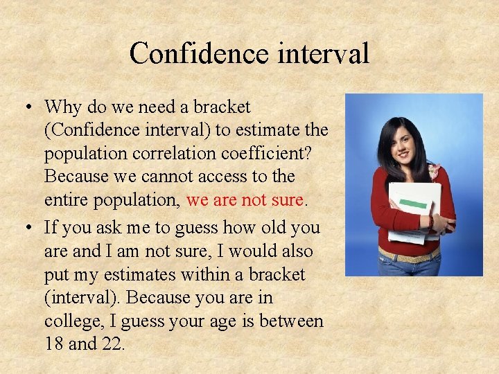 Confidence interval • Why do we need a bracket (Confidence interval) to estimate the
