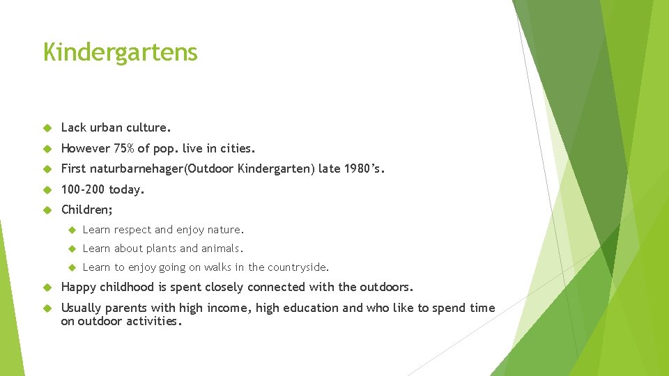 Kindergartens Lack urban culture. However 75% of pop. live in cities. First naturbarnehager(Outdoor Kindergarten)