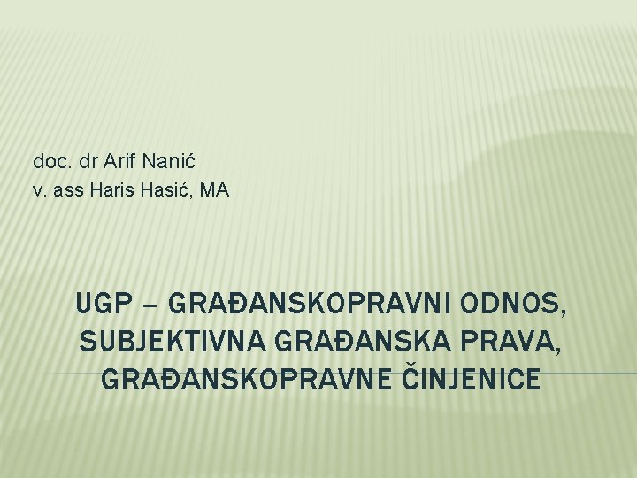 doc. dr Arif Nanić v. ass Haris Hasić, MA UGP – GRAĐANSKOPRAVNI ODNOS, SUBJEKTIVNA