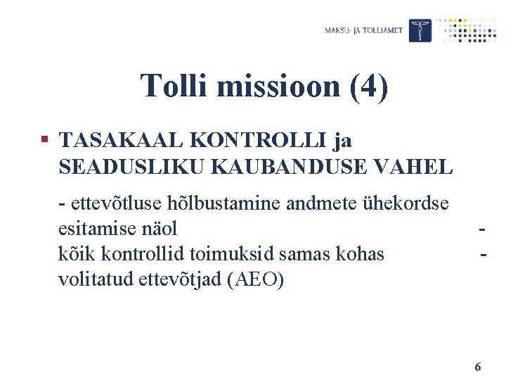 Tolli missioon (4) § TASAKAAL KONTROLLI ja SEADUSLIKU KAUBANDUSE VAHEL - ettevõtluse hõlbustamine andmete