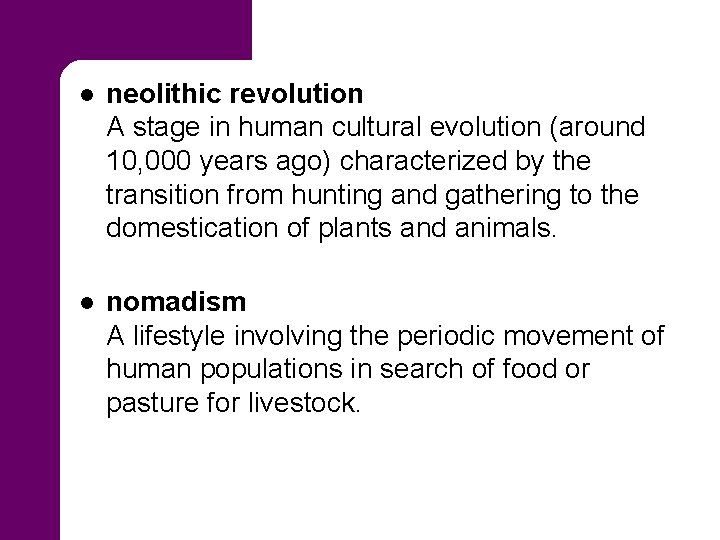 l neolithic revolution A stage in human cultural evolution (around 10, 000 years ago)