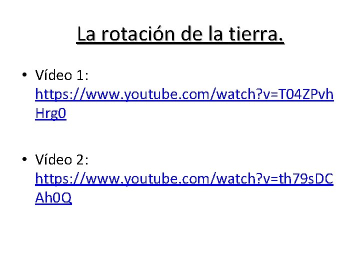La rotación de la tierra. • Vídeo 1: https: //www. youtube. com/watch? v=T 04