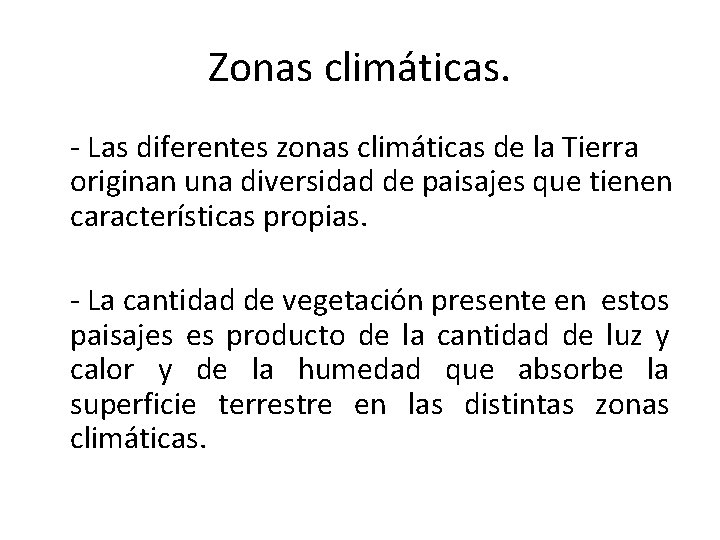 Zonas climáticas. - Las diferentes zonas climáticas de la Tierra originan una diversidad de
