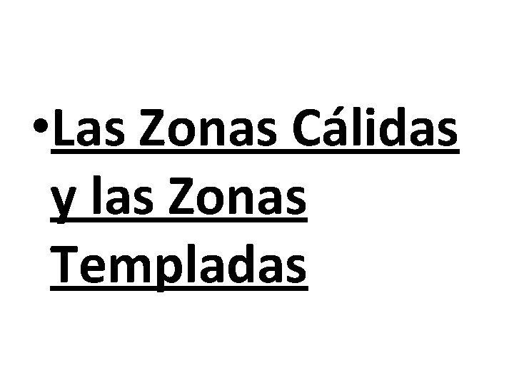  • Las Zonas Cálidas y las Zonas Templadas 