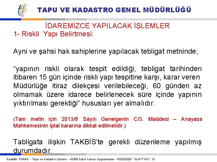 TAPU VE KADASTRO GENEL MÜDÜRLÜĞÜ İDAREMİZCE YAPILACAK İŞLEMLER 1 - Riskli Yapı Belirtmesi: Ayni TAPU VE KADASTRO GENEL MÜDÜRLÜĞÜ İDAREMİZCE YAPILACAK İŞLEMLER 1 - Riskli Yapı Belirtmesi: Ayni