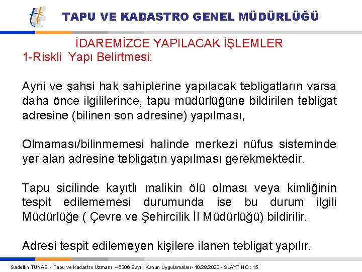 TAPU VE KADASTRO GENEL MÜDÜRLÜĞÜ İDAREMİZCE YAPILACAK İŞLEMLER 1 -Riskli Yapı Belirtmesi: Ayni ve TAPU VE KADASTRO GENEL MÜDÜRLÜĞÜ İDAREMİZCE YAPILACAK İŞLEMLER 1 -Riskli Yapı Belirtmesi: Ayni ve