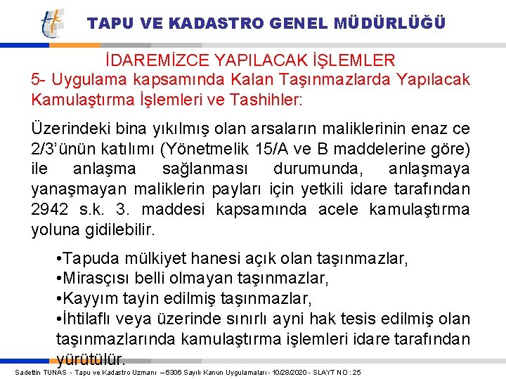 TAPU VE KADASTRO GENEL MÜDÜRLÜĞÜ İDAREMİZCE YAPILACAK İŞLEMLER 5 - Uygulama kapsamında Kalan Taşınmazlarda TAPU VE KADASTRO GENEL MÜDÜRLÜĞÜ İDAREMİZCE YAPILACAK İŞLEMLER 5 - Uygulama kapsamında Kalan Taşınmazlarda