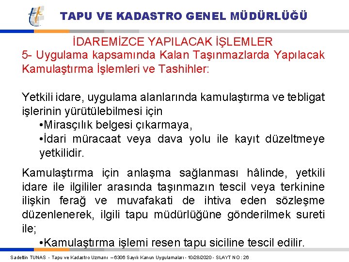 TAPU VE KADASTRO GENEL MÜDÜRLÜĞÜ İDAREMİZCE YAPILACAK İŞLEMLER 5 - Uygulama kapsamında Kalan Taşınmazlarda TAPU VE KADASTRO GENEL MÜDÜRLÜĞÜ İDAREMİZCE YAPILACAK İŞLEMLER 5 - Uygulama kapsamında Kalan Taşınmazlarda