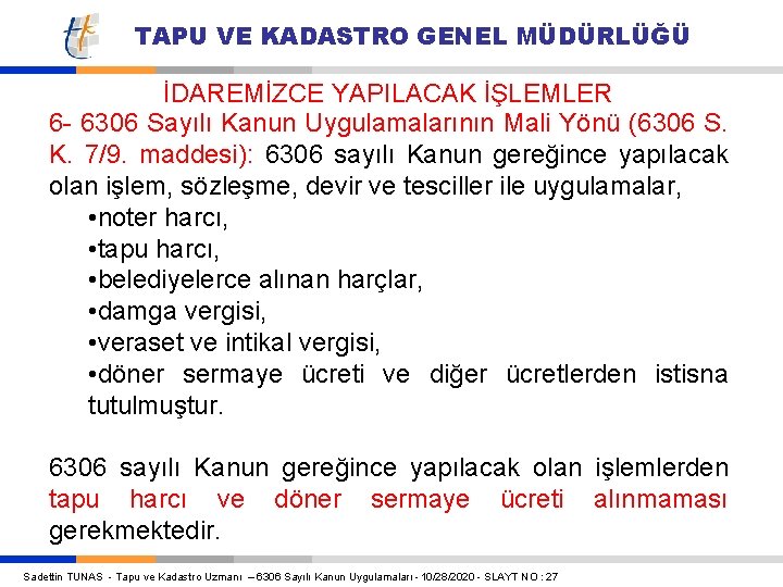 TAPU VE KADASTRO GENEL MÜDÜRLÜĞÜ İDAREMİZCE YAPILACAK İŞLEMLER 6 - 6306 Sayılı Kanun Uygulamalarının TAPU VE KADASTRO GENEL MÜDÜRLÜĞÜ İDAREMİZCE YAPILACAK İŞLEMLER 6 - 6306 Sayılı Kanun Uygulamalarının