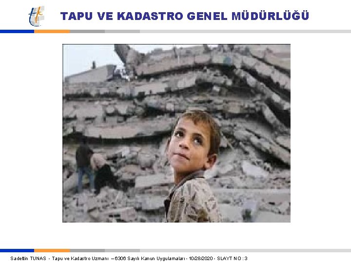 TAPU VE KADASTRO GENEL MÜDÜRLÜĞÜ Sadettin TUNAS - Tapu ve Kadastro Uzmanı – 6306 TAPU VE KADASTRO GENEL MÜDÜRLÜĞÜ Sadettin TUNAS - Tapu ve Kadastro Uzmanı – 6306