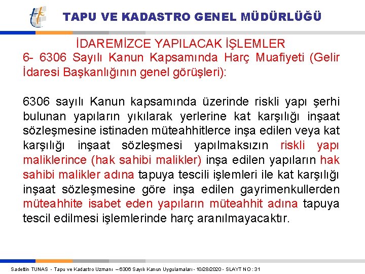 TAPU VE KADASTRO GENEL MÜDÜRLÜĞÜ İDAREMİZCE YAPILACAK İŞLEMLER 6 - 6306 Sayılı Kanun Kapsamında TAPU VE KADASTRO GENEL MÜDÜRLÜĞÜ İDAREMİZCE YAPILACAK İŞLEMLER 6 - 6306 Sayılı Kanun Kapsamında