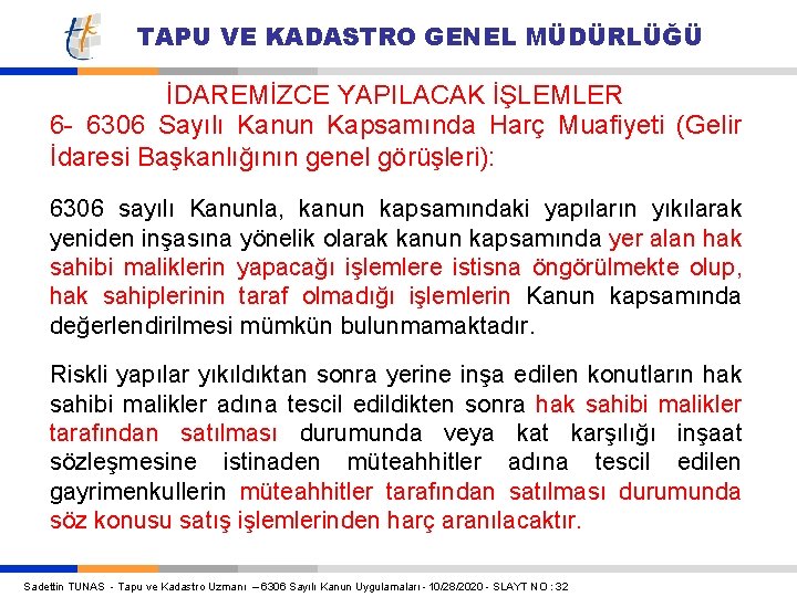 TAPU VE KADASTRO GENEL MÜDÜRLÜĞÜ İDAREMİZCE YAPILACAK İŞLEMLER 6 - 6306 Sayılı Kanun Kapsamında TAPU VE KADASTRO GENEL MÜDÜRLÜĞÜ İDAREMİZCE YAPILACAK İŞLEMLER 6 - 6306 Sayılı Kanun Kapsamında