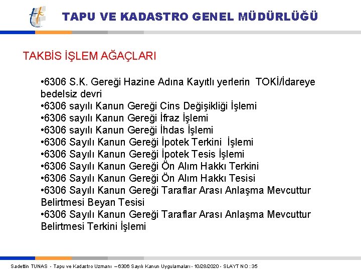 TAPU VE KADASTRO GENEL MÜDÜRLÜĞÜ TAKBİS İŞLEM AĞAÇLARI • 6306 S. K. Gereği Hazine TAPU VE KADASTRO GENEL MÜDÜRLÜĞÜ TAKBİS İŞLEM AĞAÇLARI • 6306 S. K. Gereği Hazine
