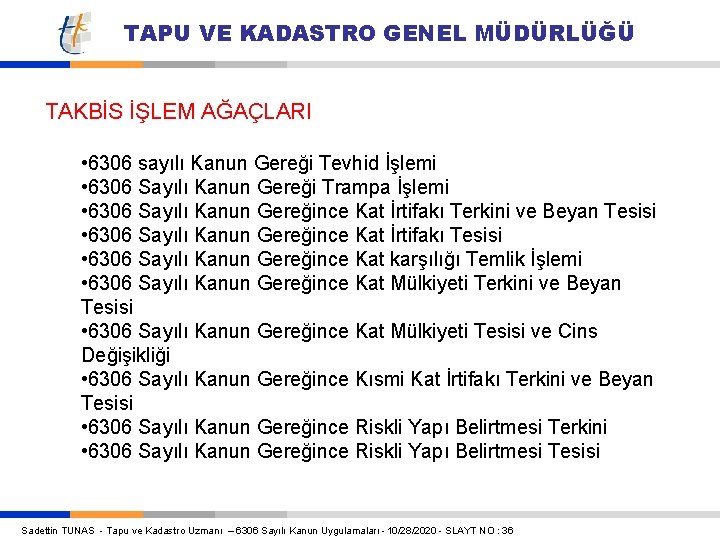 TAPU VE KADASTRO GENEL MÜDÜRLÜĞÜ TAKBİS İŞLEM AĞAÇLARI • 6306 sayılı Kanun Gereği Tevhid TAPU VE KADASTRO GENEL MÜDÜRLÜĞÜ TAKBİS İŞLEM AĞAÇLARI • 6306 sayılı Kanun Gereği Tevhid
