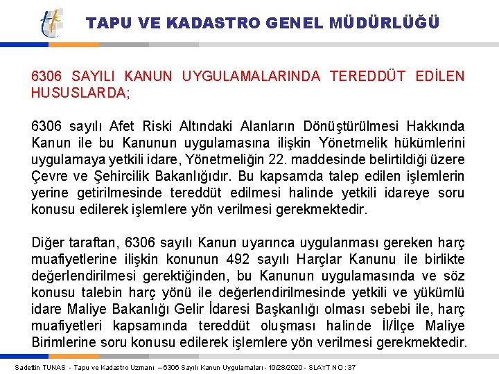 TAPU VE KADASTRO GENEL MÜDÜRLÜĞÜ 6306 SAYILI KANUN UYGULAMALARINDA TEREDDÜT EDİLEN HUSUSLARDA; 6306 sayılı TAPU VE KADASTRO GENEL MÜDÜRLÜĞÜ 6306 SAYILI KANUN UYGULAMALARINDA TEREDDÜT EDİLEN HUSUSLARDA; 6306 sayılı