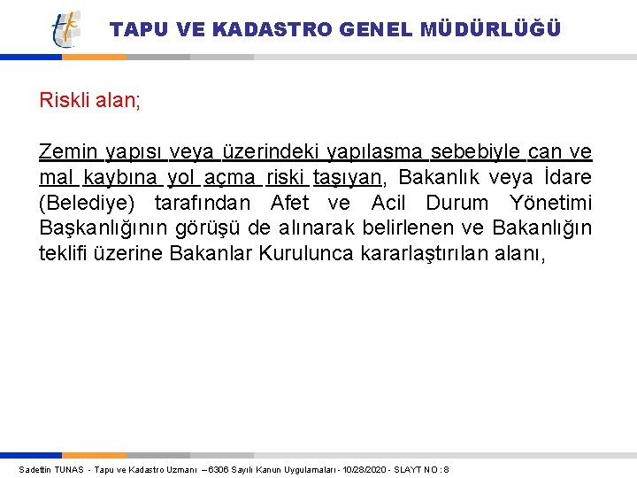 TAPU VE KADASTRO GENEL MÜDÜRLÜĞÜ Riskli alan; Zemin yapısı veya üzerindeki yapılaşma sebebiyle can TAPU VE KADASTRO GENEL MÜDÜRLÜĞÜ Riskli alan; Zemin yapısı veya üzerindeki yapılaşma sebebiyle can