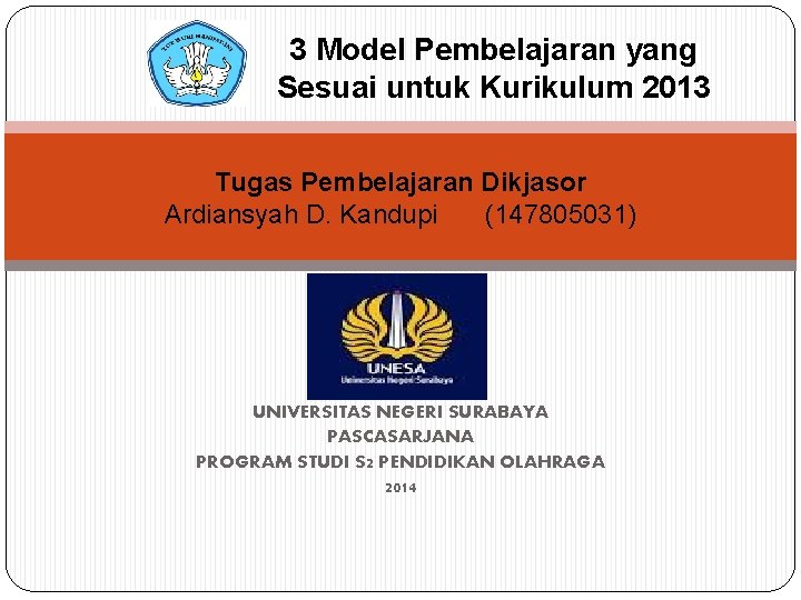 3 Model Pembelajaran yang Sesuai untuk Kurikulum 2013 Tugas Pembelajaran Dikjasor Ardiansyah D. Kandupi