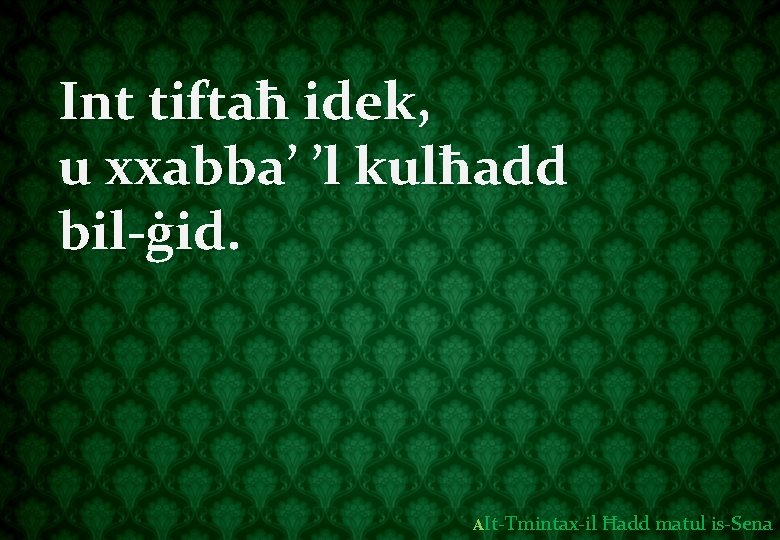 Int tiftaħ idek, u xxabba’ ’l kulħadd bil-ġid. AIt-Tmintax-il Ħadd matul is-Sena 