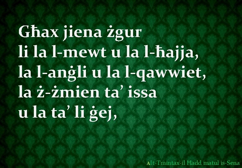 Għax jiena żgur li la l-mewt u la l-ħajja, la l-anġli u la l-qawwiet,