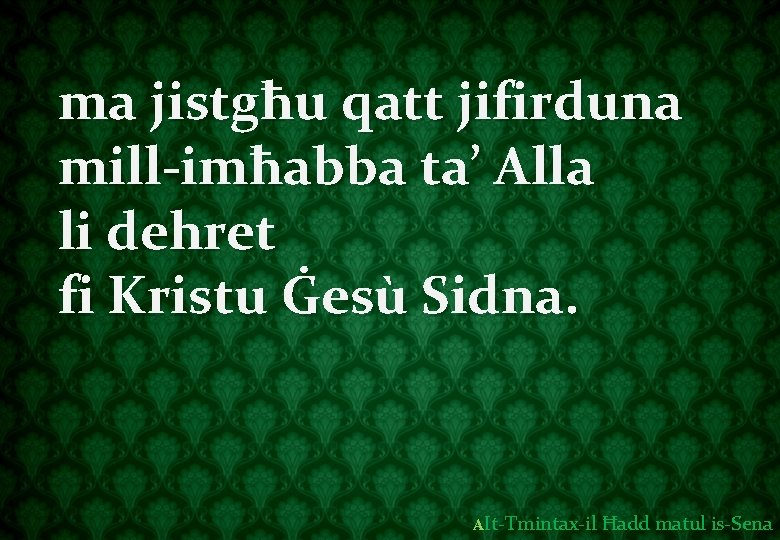 ma jistgħu qatt jifirduna mill-imħabba ta’ Alla li dehret fi Kristu Ġesù Sidna. AIt-Tmintax-il