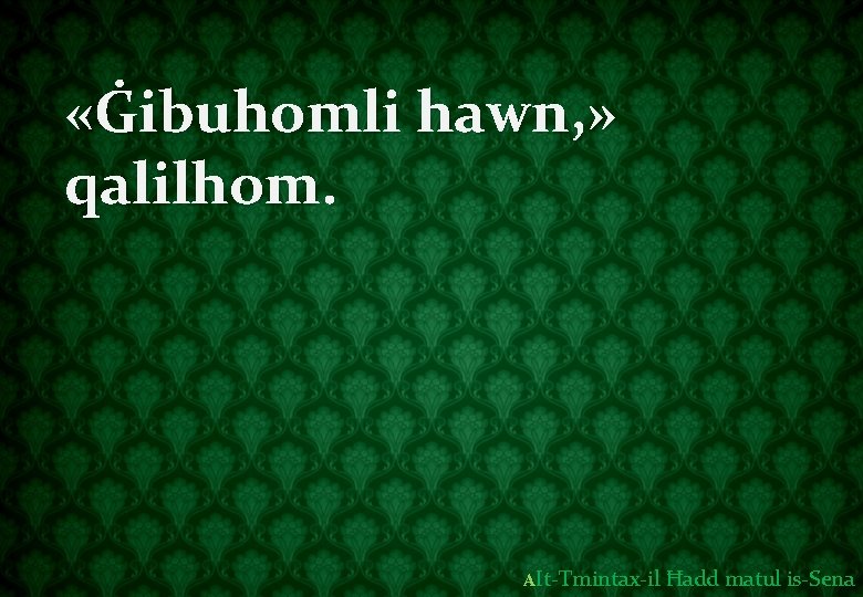  «Ġibuhomli hawn, » qalilhom. AIt-Tmintax-il Ħadd matul is-Sena 