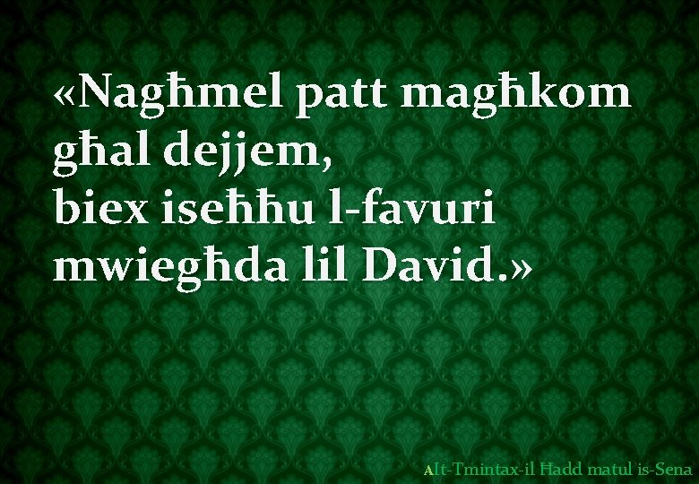  «Nagħmel patt magħkom għal dejjem, biex iseħħu l-favuri mwiegħda lil David. » AIt-Tmintax-il