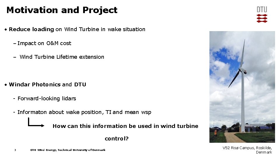 Motivation and Project • Reduce loading on Wind Turbine in wake situation – Impact