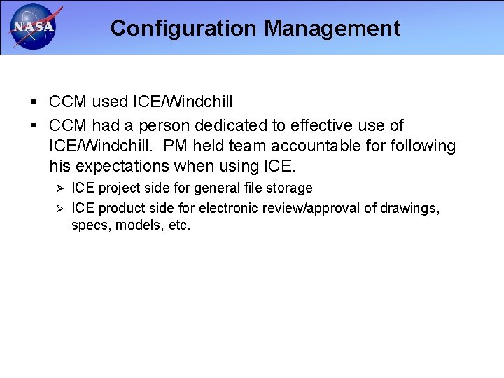 Configuration Management § CCM used ICE/Windchill § CCM had a person dedicated to effective