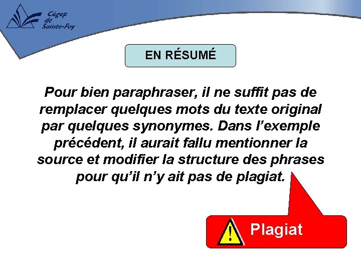 EN RÉSUMÉ Pour bien paraphraser, il ne suffit pas de remplacer quelques mots du