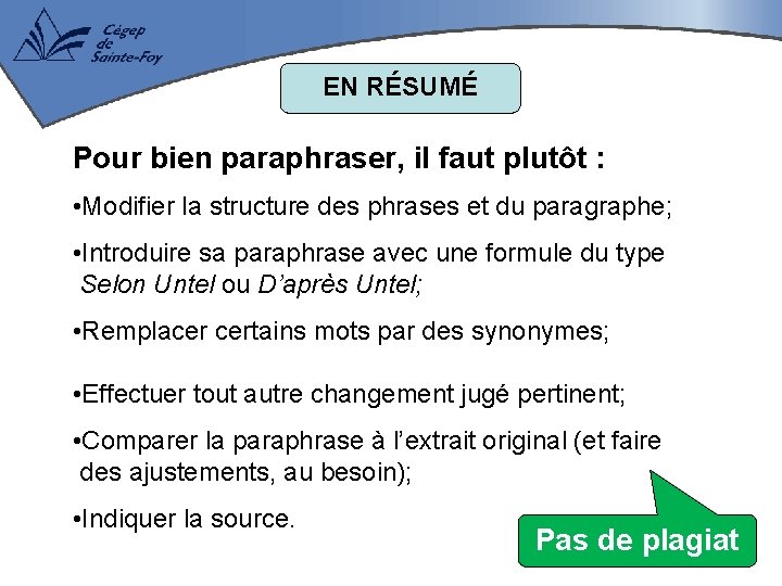 EN RÉSUMÉ Pour bien paraphraser, il faut plutôt : • Modifier la structure des