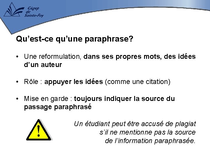 Qu’est-ce qu’une paraphrase? • Une reformulation, dans ses propres mots, des idées d’un auteur
