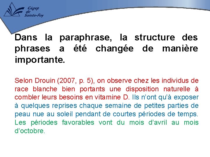 Dans la paraphrase, la structure des phrases a été changée de manière importante. Selon