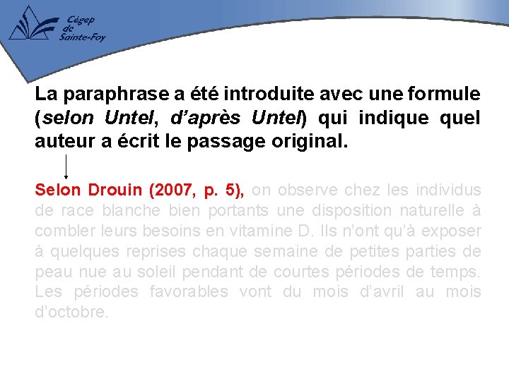 La paraphrase a été introduite avec une formule (selon Untel, d’après Untel) qui indique