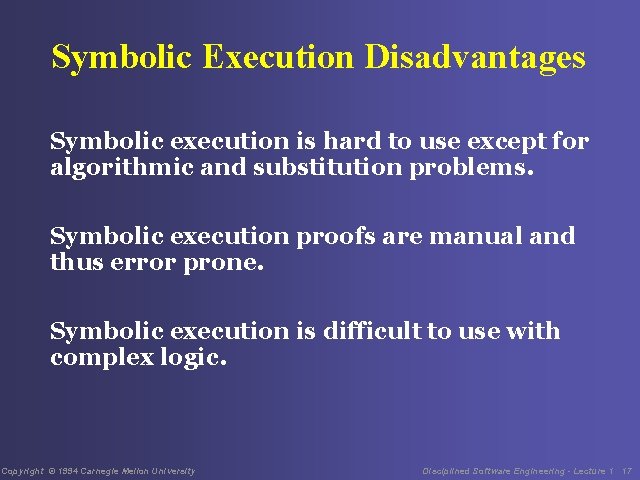 Symbolic Execution Disadvantages Symbolic execution is hard to use except for algorithmic and substitution