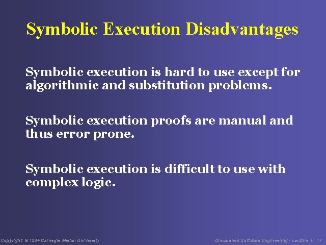 Symbolic Execution Disadvantages Symbolic execution is hard to use except for algorithmic and substitution