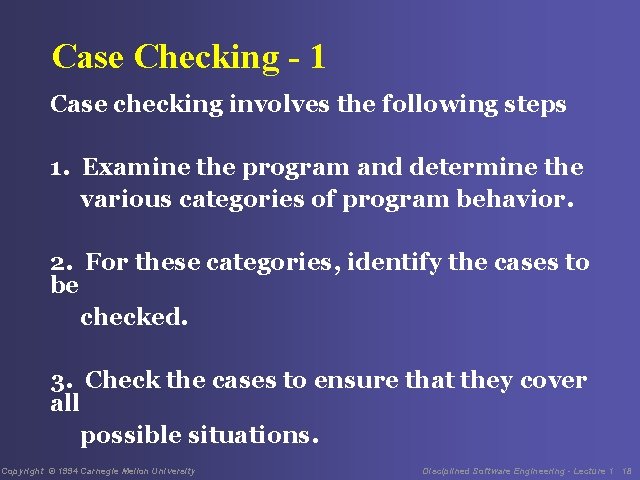 Case Checking - 1 Case checking involves the following steps 1. Examine the program