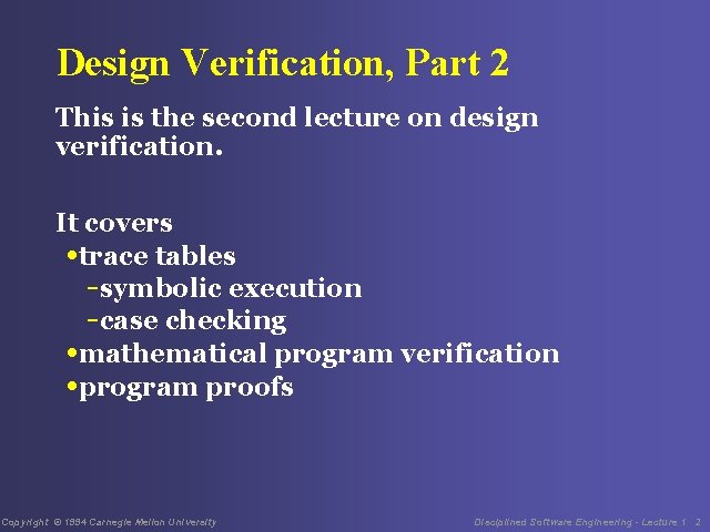 Design Verification, Part 2 This is the second lecture on design verification. It covers