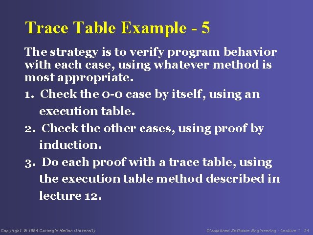 Trace Table Example - 5 The strategy is to verify program behavior with each