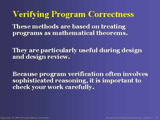 Verifying Program Correctness These methods are based on treating programs as mathematical theorems. They