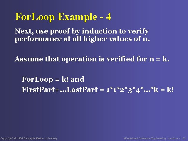 For. Loop Example - 4 Next, use proof by induction to verify performance at