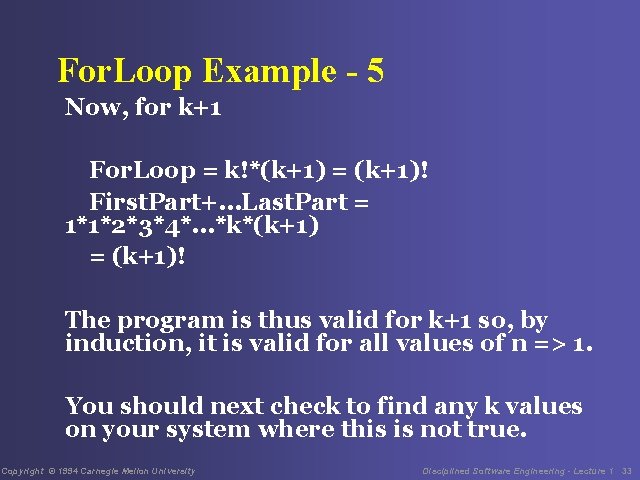 For. Loop Example - 5 Now, for k+1 For. Loop = k!*(k+1) = (k+1)!