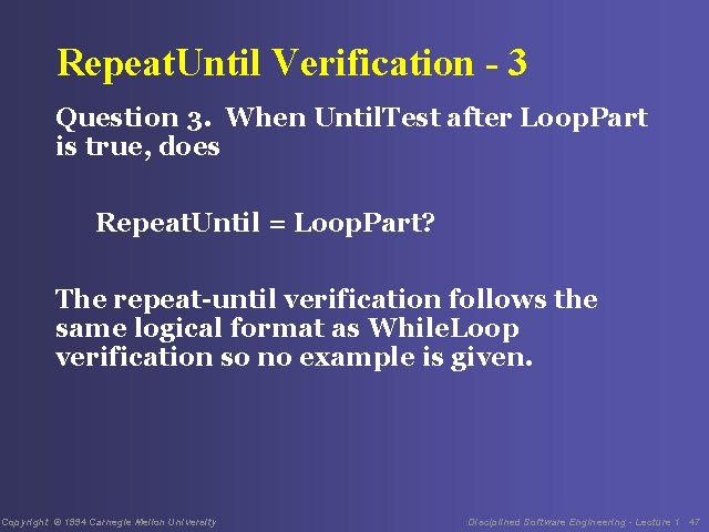 Repeat. Until Verification - 3 Question 3. When Until. Test after Loop. Part is